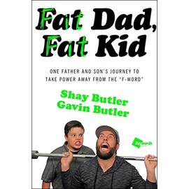 Fat Dad, Fat Kid: One Father and Son's Journey to Take Power Away from the "F-Word"