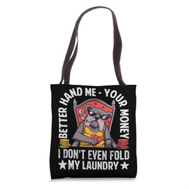 Better Hand Me Your Money I Don't Even Fold My Laundry Tote Bag