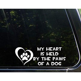 My Heart is Held by The Paws of A Dog - 9" x 3" - Vinyl Die Cut Decal Bumper Sticker for Windows, Cars, Trucks, Laptops, Etc.