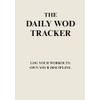 THE DAILY WOD TRACKER: LOG YOUR WORKOUTS. OWN YOUR DISCIPLINE
