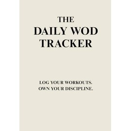 THE DAILY WOD TRACKER: LOG YOUR WORKOUTS. OWN YOUR DISCIPLINE