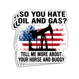 HOSALA (3in - 3Pcs) So You Hate Oil and Gas Tell Me More About Your Horse and Buggy Sticker American Oil from American Soil Sticker Gift Decoration Graphic Helmet Bumper