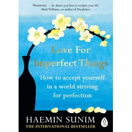 Love for Imperfect Things: How to Accept Yourself in a World Striving for Perfection