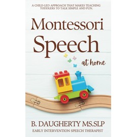 Montessori Speech at Home: A Child-Led Approach That Makes Teaching Toddlers to Talk Simple and Fun