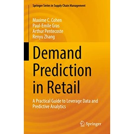 Demand Prediction in Retail: A Practical Guide to Leverage Data and Predictive Analytics (Springer Series in Supply Chain Management, 14)
