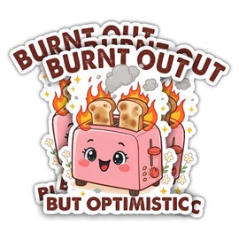 SUNHADO (3 Pcs) Burnt Out But Optimistic Sticker Funny Toaster Work Meme Mental Health Humor Aesthetic Gag Gift Waterproof Vinyl Stickers for Laptop Water Bottle Car Tumbler Notebook Office Desk 3"