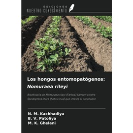 Los hongos entomopatógenos: Nomuraea rileyi: Bioeficacia de Nomuraea rileyi (Farlow) Samson contra Spodoptera litura (Fabricious) que infesta el cacahuete