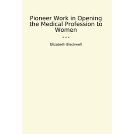 Pioneer Work in Opening the Medical Profession to Women