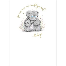 Me to You Tatty Teddy New Beginnings Range - You were There When I Needed You Most - Thank You Greetings Card