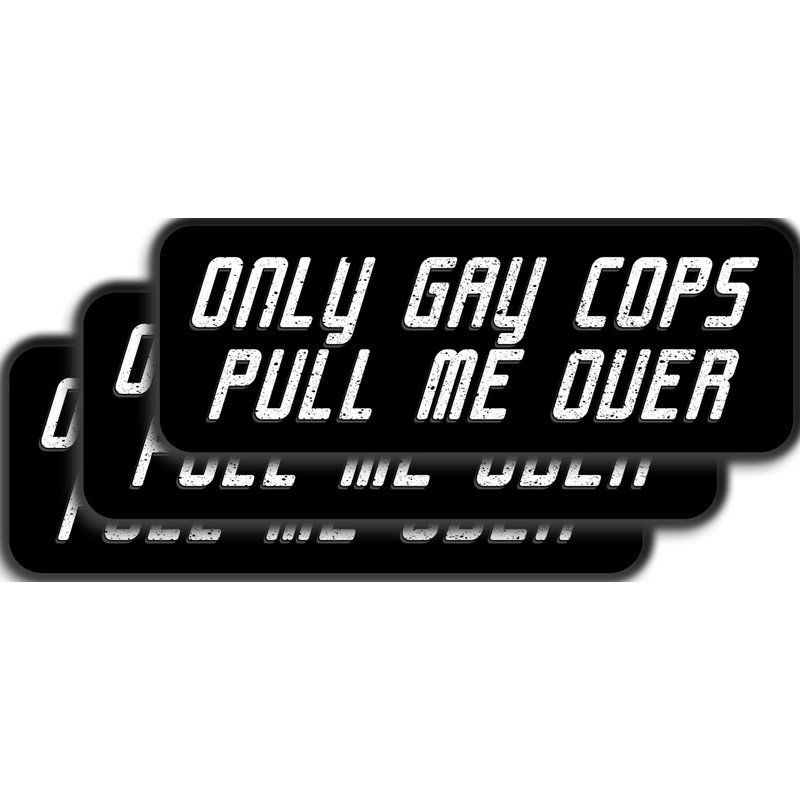 Only Gay Cops Pull Me Over Sticker