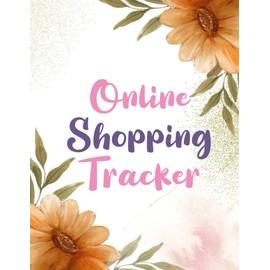 Online Shopping Tracker: Online shopping tracker log book for women | A handy book to record all your online shopping and parcels, can also be used for business purchases