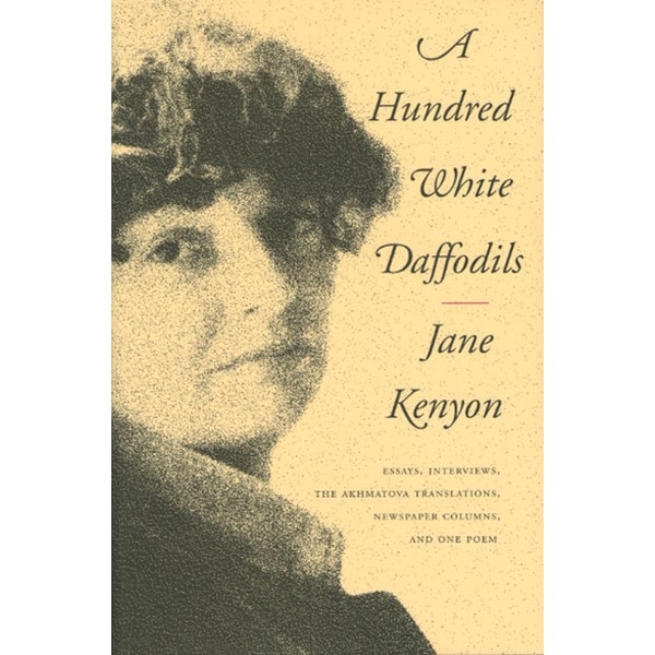 A Hundred White Daffodils: Essays, Interviews, The Akhmatova Translations, Newspaper
