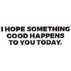 SSND I Hope Something Good Happens to You Today [Black]-