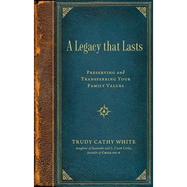 A Legacy that Lasts: Preserving and Transferring Your Family Values