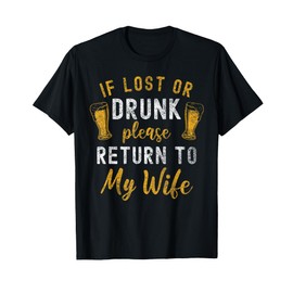 If Lost or Drunk Return To Wife Couples Funny Drinking T-Shirt