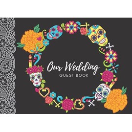 Our Wedding Guest Book: Day of the Dead Wedding Guest Sign In Book