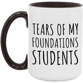 Foundations Gift - Foundations Teacher Mug - Tears Of My Foundations Students - White/Black - 15oz