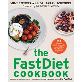 The Fastdiet Cookbook: 150 Delicious, Calorie-Controlled Meals to Make Your Fasting Days Easy