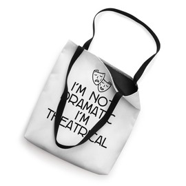 I'm Not Dramatic, I'm Theatrical. Tote Bag