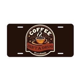 Coffee Isn't a Drug It's a Vitamin Novelty License Plate, 6" x 12
