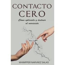 CONTACTO CERO: Cómo aplicarlo y destruir al Narcisista (Spanish Edition)