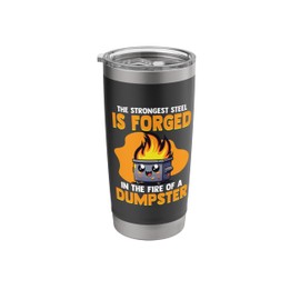 Strongest Steel Forged In Fire Of A Dumpster Fire Stainless Steel Insulated Tumbler