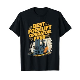 Best Forklift Operator Ever, Forklifter Truck Operator T-Shirt