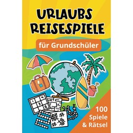 Urlaubs Reisespiele für Grundschüler: 100 Spiele & Rätsel - Beschäftigung für Auto, Zug & Flugzeug
