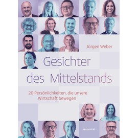 Gesichter des Mittelstands: 20 Persönlichkeiten, die unsere Wirtschaft bewegen (Haufe Fachbuch)