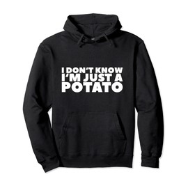 I Don't Know I'm Just A Potato Pullover Hoodie