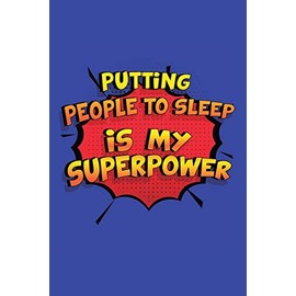 Putting People To Sleep Is My Superpower: A 6x9 Inch Softcover Diary Notebook With 110 Blank Lined Pages. Funny Putting People To Sleep Journal to ... To Sleep Gift and SuperPower Design Slogan