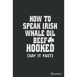 How To Speak Irish St Patricks Day Funny Men Women Gift Notebook: Saint Patrick's Day Blank Lined Notebook, Journal Gift Ideas For ns Girls Boys Students Almost Adults, 6x9 in 110 Pages