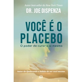 Você é o placebo: O poder de curar a si mesmo