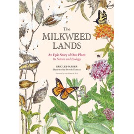 The Milkweed Lands: An Epic Story of One Plant: Its Nature and Ecology