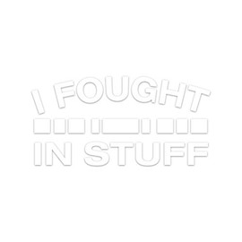 Military I Fought in Stuff 3x5 White Heavy Duty Die Cut Vinyl Window Sticker Decal