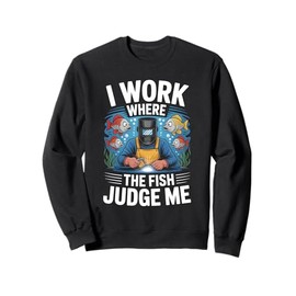 I Work Where The Fish Judge Me Underwater Welder Humor Sweatshirt
