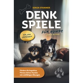 Denkspiele für Hunde jeden Alters – Fördere die kognitive Fitness deines Hundes mit vielfältigen Übungen für jede Jahreszeit