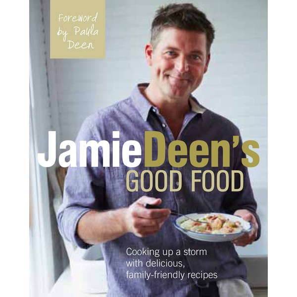Jamie Deen's Good Food: Cooking Up a Storm with Delicious,