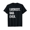 Fathers Day Luckiest Dad Ever T-Shirt