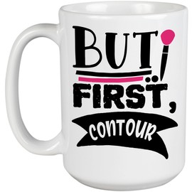 But First Contour with Makeup Brush Design - Beauty Themed Merch for Makeup Artist or Cosmetologist, Gift for Makeup Lovers & Beauticians, White Mug 15oz
