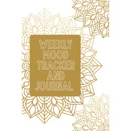 Weekly Mood Tracker and Journal: Weekly Mood Tracker | Track and Document Your Daily Mood, Sleep Quality, Things That Happened, and How That Affected You - Gold Mandala Cover Design