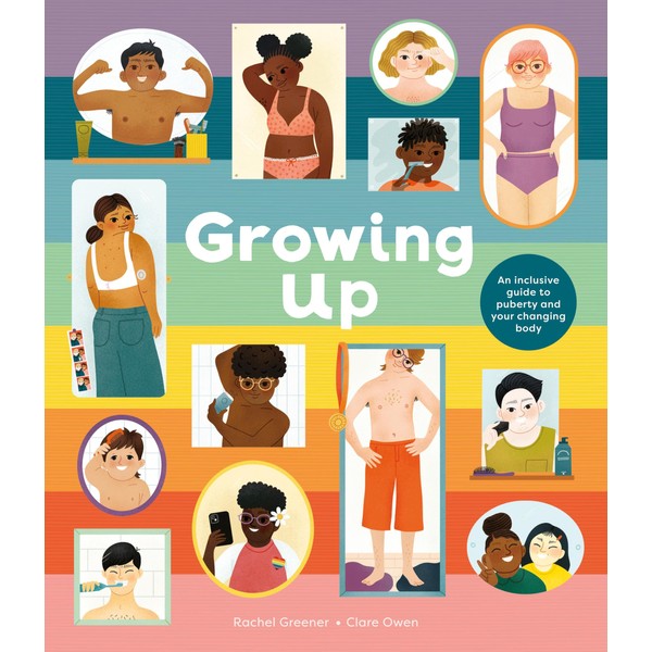 Growing Up: An Inclusive Guide to Puberty and Your Changing