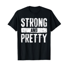 Strong And Pretty Shirt Men Women Strongman Gym Workout T-Shirt