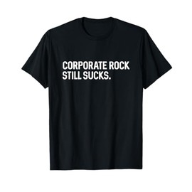 Corporate Rock Still Sucks Punk Alternative Shirt T-Shirt