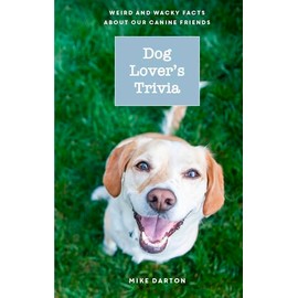 Dog Lover's Trivia: Weird and Wacky Facts about Our Canine Friends