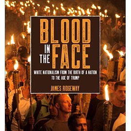 Blood in the Face (revised new edition): White Nationalism from the Birth of a Nation to the Age of Trump