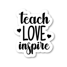Teach Love Inspire Sticker – Inspirational Quote Vinyl Decal for Laptop, Phone, Tablet – 2.5 Inches, Vinyl Sticker for Motivational Decor and Personalization