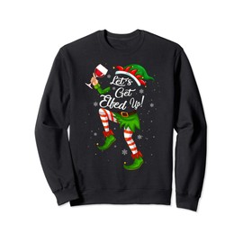 Let's Get Elfed Up Funny Drinking Christmas Cheers Holiday Sweatshirt