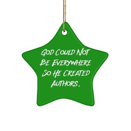 Unique Author Gifts, God Could Not Be Everywhere So He Created Authors, Author Star Ornament from Coworkers, Gifts for Friends, Inexpensive Author Gifts, Cheap Author Promotional Items, Discounted