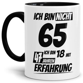 Geburtstags-Tasse "Ich bin 65 mit 47 Jahren Erfahrung" Innen & Henkel Schwarz/Geburtstags-Geschenk/Geschenk-Idee/Lustig/mit Spruch/Witzig/Spaß/Beste Qualität - 25 Jahre Erfahrung